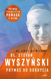Okładka książki Bł. Stefan Wyszyński. Prymas do odkrycia wyd. 2