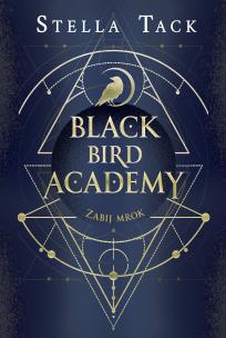 Okładka książki Black Bird Academy T.1 Zabij mrok