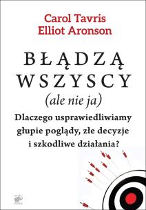 Okładka książki Błądzą wszyscy (ale nie ja). Dlaczego usprawiedliwiamy głupie poglądy, złe decyzje i szkodliwe działania? wyd. 2