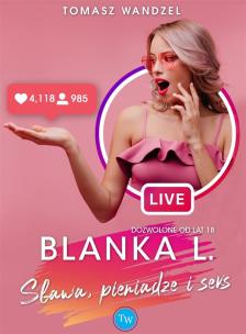 Blanka L.. Sława, pieniądze i seks. Autor: Wandzel Tomasz. Multiszop.pl Okładka książki Blanka L.. Sława, pieniądze i seks