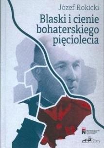 Blaski i cienie bohaterskiego pięciolecia. Autor: Piotr Rokicki. Multiszop.pl Okładka książki Blaski i cienie bohaterskiego pięciolecia