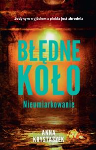 Błędne koło. Nieumiarkowanie. Autor: Anna Krystaszek. Multiszop.pl Okładka książki Błędne koło. Nieumiarkowanie