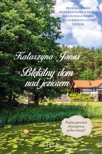 Błękitny dom nad jeziorem wyd. 2. Autor: Katarzyna Janus. Multiszop.pl Okładka książki Błękitny dom nad jeziorem wyd. 2