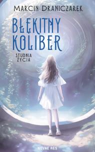 Okładka książki Błękitny koliber. Studnia życia