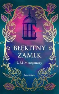 Błękitny Zamek w.ekskluzywne. Autor: Montgomery Lucy Maud. Multiszop.pl Okładka książki Błękitny Zamek w.ekskluzywne