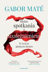 Bliskie spotkania z uzależnieniem. Autor: Gabor Mate. Multiszop.pl Okładka książki Bliskie spotkania z uzależnieniem