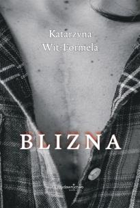 Blizna. Autor: Katarzyna Wit-Formela. Multiszop.pl Okładka książki Blizna
