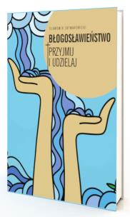 Okładka książki Błogosławieństwo. Przyjmij i udzielaj