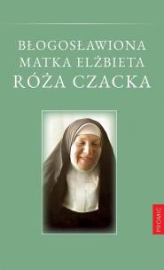 Błogosławiona Matka Elżbieta Róża Czacka. Autor:   Praca zbiorowa. Multiszop.pl Okładka książki Błogosławiona Matka Elżbieta Róża Czacka