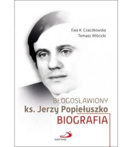 Błogosławiony ks. Jerzy Popiełuszko. Autor: Czaczkowska Ewa K., Tomasz Wiścicki. Multiszop.pl Okładka książki Błogosławiony ks. Jerzy Popiełuszko