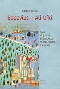 Bobovius - Ali Ufki. Życie Wojciecha Bobowskiego między faktami a legendą. Autor: Agata Pawlina. Multiszop.pl Okładka książki Bobovius - Ali Ufki. Życie Wojciecha Bobowskiego między faktami a legendą