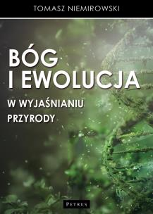 Bóg i ewolucja w wyjaśnianiu przyrody. Autor: Tomasz Niemirowski. Multiszop.pl Okładka książki Bóg i ewolucja w wyjaśnianiu przyrody