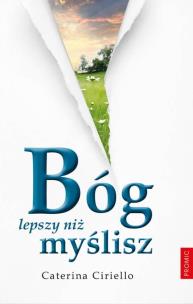 Bóg lepszy niż myślisz. Autor: Caterina Ciriello. Multiszop.pl Okładka książki Bóg lepszy niż myślisz