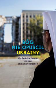 Bóg nie opuścił Ukrainy. Autor: Krzysztof Tomasik, Światosław Szewczuk. Multiszop.pl Okładka książki Bóg nie opuścił Ukrainy
