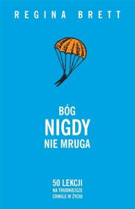 Bóg nigdy nie mruga. 50 lekcji na trudniejsze... Autor: Regina Brett. Multiszop.pl Okładka książki Bóg nigdy nie mruga. 50 lekcji na trudniejsze..