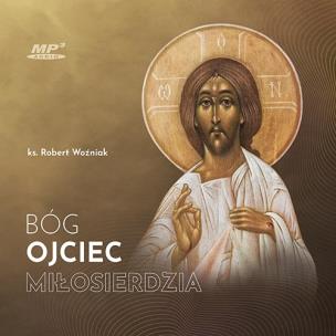 Bóg Ojciec miłosierdzia audiobook. Autor: ks. Robert Woźniak. Multiszop.pl Okładka książki Bóg Ojciec miłosierdzia audiobook