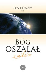 Bóg oszalał z miłości. Autor: Knabit Leon. Multiszop.pl Okładka książki Bóg oszalał z miłości