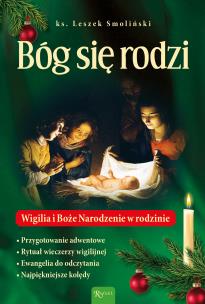 Bóg się rodzi, Wigilia i Boże Nrodzenie w rodzinie. Autor: Smoliński Leszek. Multiszop.pl Okładka książki Bóg się rodzi, Wigilia i Boże Nrodzenie w rodzinie