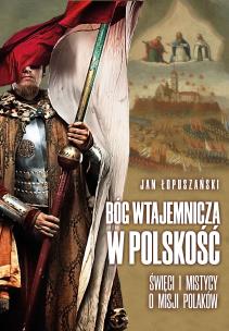 Bóg wtajemnicza w polskość. Autor: Jan Łopuszański. Multiszop.pl Okładka książki Bóg wtajemnicza w polskość