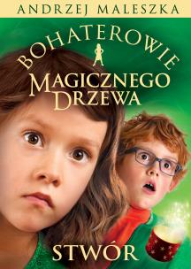 Bohaterowie Magicznego Drzewa. Stwór w.2. Autor: Andrzej Maleszka. Multiszop.pl Okładka książki Bohaterowie Magicznego Drzewa. Stwór w.2