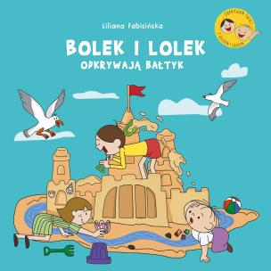 Bolek i Lolek odkrywają Bałtyk. Autor: Fabisińska Liliana. Multiszop.pl Okładka książki Bolek i Lolek odkrywają Bałtyk