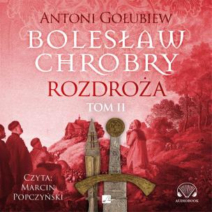 Bolesław Chrobry Rozdroża Tom 2 - Audiobook. Autor: Antoni Gołubiew. Multiszop.pl Okładka książki Bolesław Chrobry Rozdroża Tom 2 - Audiobook