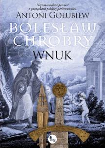 Bolesław Chrobry. Wnuk. Autor: Antoni Gołubiew. Multiszop.pl Okładka książki Bolesław Chrobry. Wnuk