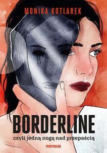 Borderline, czyli jedną nogą nad przepaścią. Autor: Kotlarek Monika. Multiszop.pl Okładka książki Borderline, czyli jedną nogą nad przepaścią