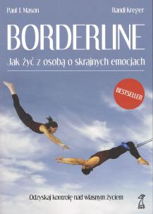 Borderline Jak żyć z osobą o skrajnych emocjach (dodruk 2022). Autor: Mason Paul T., Kreger Randi. Multiszop.pl Okładka książki Borderline Jak żyć z osobą o skrajnych emocjach (dodruk 2022)