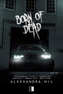 Born of Dead. Die. Tom 3. Autor: Aleksandra Nil. Multiszop.pl Okładka książki Born of Dead. Die. Tom 3