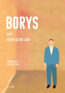 Borys albo jeden dzień lata. Autor: Niemczyńska Małgorzata I.. Multiszop.pl Okładka książki Borys albo jeden dzień lata