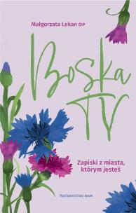 Boska Ty Zapiski z miasta którym jesteś. Autor: Małgorzata Lekan. Multiszop.pl Okładka książki Boska Ty Zapiski z miasta którym jesteś