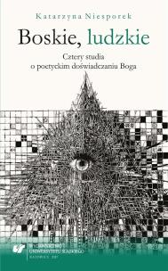 Okładka książki Boskie, ludzkie. Cztery studia o poetyckim...