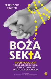 Boża sekta. Ruch focolari. Skandale, nadużycia i walka o władzę w kościele katolickim. Autor: Ferruccio Pinotti. Multiszop.pl Okładka książki Boża sekta. Ruch focolari. Skandale, nadużycia i walka o władzę w kościele katolickim