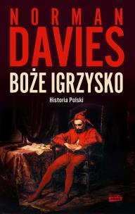 Boże igrzysko. Historia Polski w.2023. Autor: Norman Davies, Elżbieta Tabakowska. Multiszop.pl Okładka książki Boże igrzysko. Historia Polski w.2023