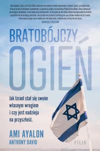 Bratobójczy ogień Jak Izrael stał się swoim własnym wrogiem i czy jest nadzieja na przyszłość. Autor: Ayalon Ami. Multiszop.pl Okładka książki Bratobójczy ogień Jak Izrael stał się swoim własnym wrogiem i czy jest nadzieja na przyszłość