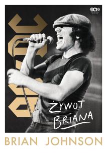 Okładka książki Brian Johnson. Żywot Briana. Autobiografia wokalisty AC/DC
