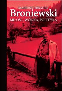Okładka książki Broniewski. Miłość, wódka, polityka wyd. 2024