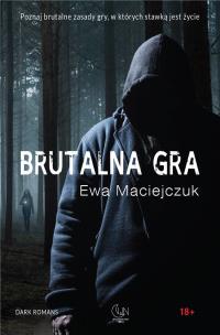 Brutalna gra. Autor: Ewa Maciejczuk. Multiszop.pl Okładka książki Brutalna gra