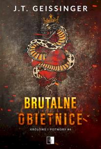 Brutalne obietnice. Królowe i potwory. Tom 4. Autor: J.T. Geissinger. Multiszop.pl Okładka książki Brutalne obietnice. Królowe i potwory. Tom 4