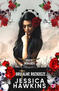 Brutalne rozkosze. White Monarch. Tom 1. Autor: Jessica Hawkins. Multiszop.pl Okładka książki Brutalne rozkosze. White Monarch. Tom 1