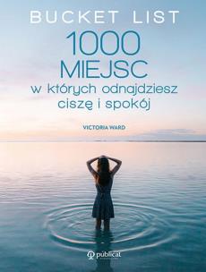 Bucket List. 1000 miejsc, w których odnajdziesz.... Autor: Ward Victoria. Multiszop.pl Okładka książki Bucket List. 1000 miejsc, w których odnajdziesz...