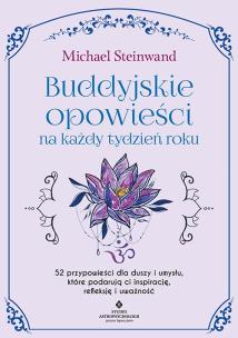 Okładka książki Buddyjskie opowieści na każdy tydzień roku. 52 przypowieści dla duszy i umysłu, które podarują ci inspirację, refleksję i uważność