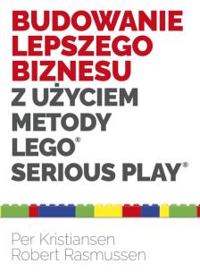 Budowanie lepszego biznesu z użyciem metody LEGO Serious Play. Autor: Kristiansen Per, Rasmussen Robert. Multiszop.pl Okładka książki Budowanie lepszego biznesu z użyciem metody LEGO Serious Play