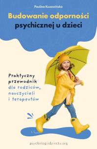 Budowanie odporności psychicznej u dzieci. Praktyczny przewodnik dla rodziców, nauczycieli i terapeutów. Autor: Kuzawińska Paulina. Multiszop.pl Okładka książki Budowanie odporności psychicznej u dzieci. Praktyczny przewodnik dla rodziców, nauczycieli i terapeutów