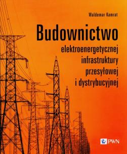 Okładka książki Budownictwo elektroenergetycznej infrastruktury przesyłowej i dystrybucyjnej