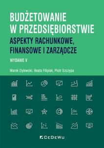 Budżetowanie w przedsiębiorstwie. Autor: Dylewski Marek, Filipiak Beata, Szczypa Piotr. Multiszop.pl Okładka książki Budżetowanie w przedsiębiorstwie
