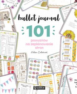 Bullet journal. 101 pomysłów na zaplanowanie stron. Autor: Colebrook Helen. Multiszop.pl Okładka książki Bullet journal. 101 pomysłów na zaplanowanie stron