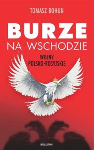 Burze na wschodzie. Wojny polsko-rosyjskie... Autor: Bohun Tomasz. Multiszop.pl Okładka książki Burze na wschodzie. Wojny polsko-rosyjskie..