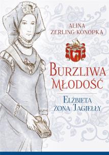 Okładka książki Burzliwa młodość. Elżbieta żona Jagiełły